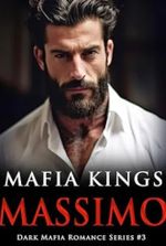 Mafia Kings: Massimo: Dark Mafia Romance Series #3